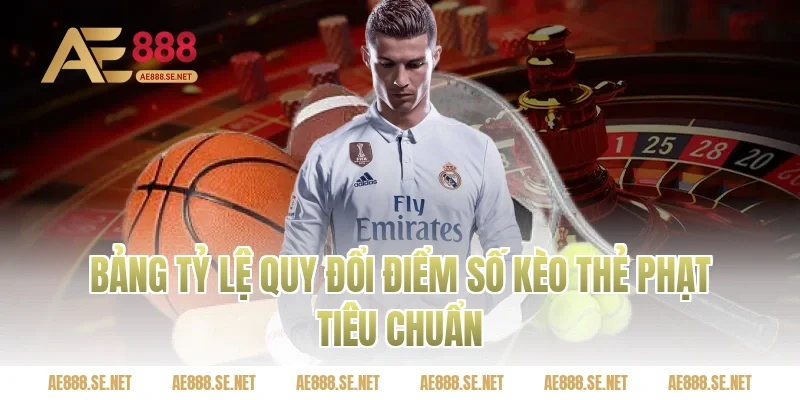 Bảng tỷ lệ quy đổi điểm số kèo thẻ phạt tiêu chuẩn