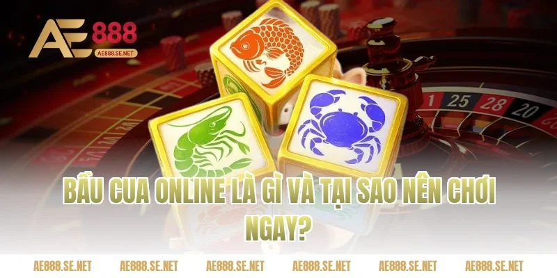 Bầu cua online là gì và tại sao nên chơi ngay?