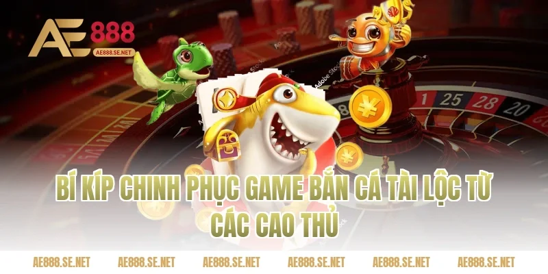 Bí Kíp Chinh Phục Game Bắn Cá Tài Lộc Từ Các Cao Thủ