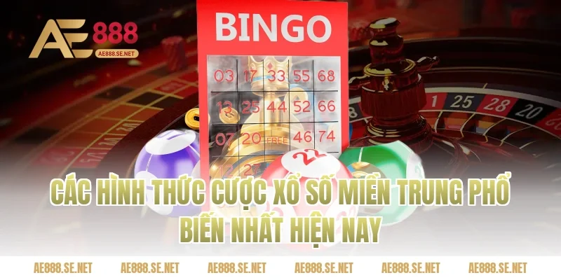 Các hình thức cược Xổ số miền Trung phổ biến nhất hiện nay