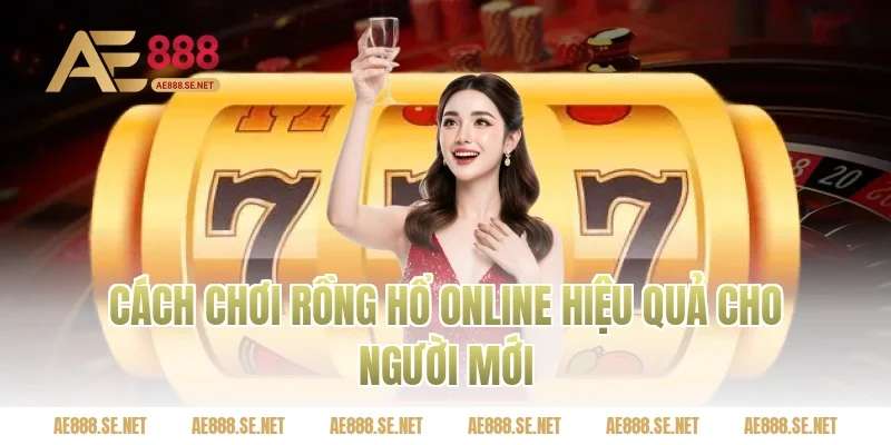 Cách chơi rồng hổ online hiệu quả cho người mới