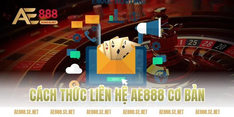 Cách thức liên hệ AE888 cơ bản