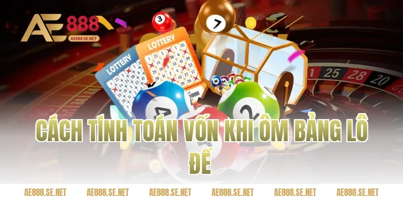 Cách tính toán vốn khi ôm bảng lô đề