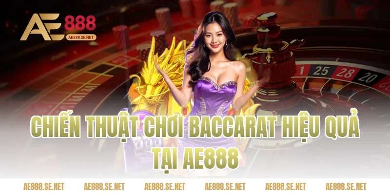 Chiến thuật chơi Baccarat hiệu quả tại Ae888