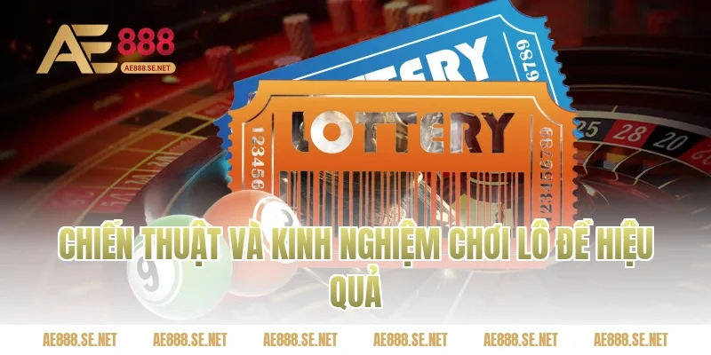 Chiến thuật và kinh nghiệm chơi lô đề hiệu quả