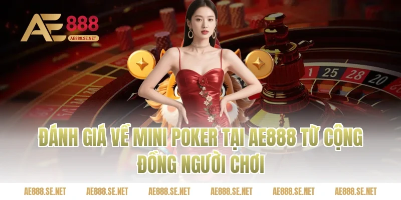 Đánh Giá Về Mini Poker Tại Ae888 Từ Cộng Đồng Người Chơi