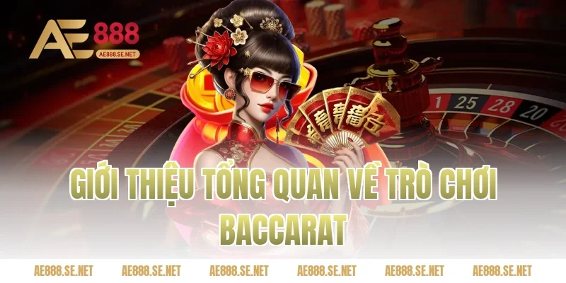 Giới thiệu tổng quan về trò chơi Baccarat