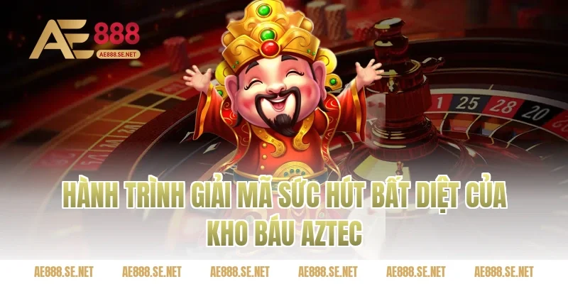 Hành Trình Giải Mã Sức Hút Bất Diệt Của Kho Báu Aztec