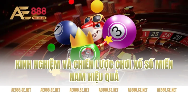 Kinh nghiệm và chiến lược chơi xổ số miền Nam hiệu quả