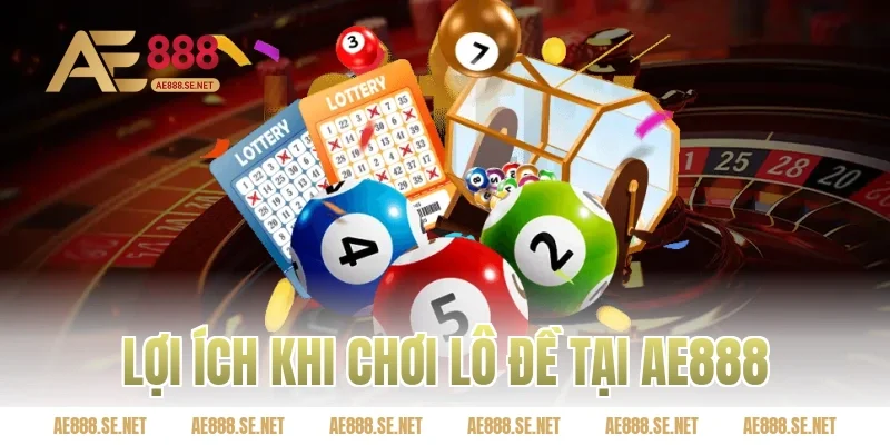 Lợi ích khi chơi lô đề tại Ae888