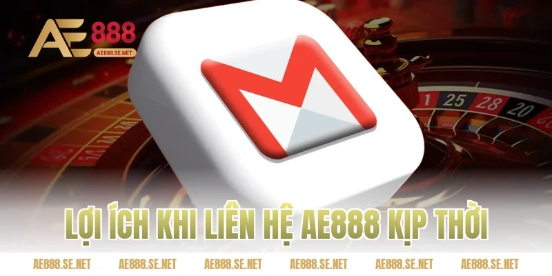 Lợi ích khi liên hệ AE888 kịp thời