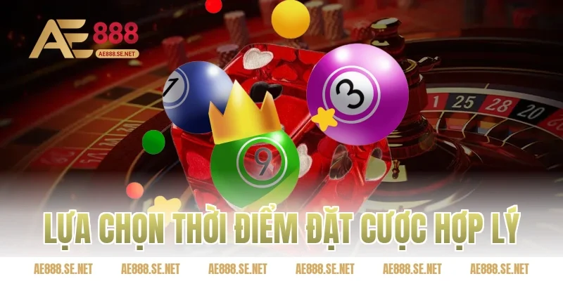Lựa chọn thời điểm đặt cược hợp lý