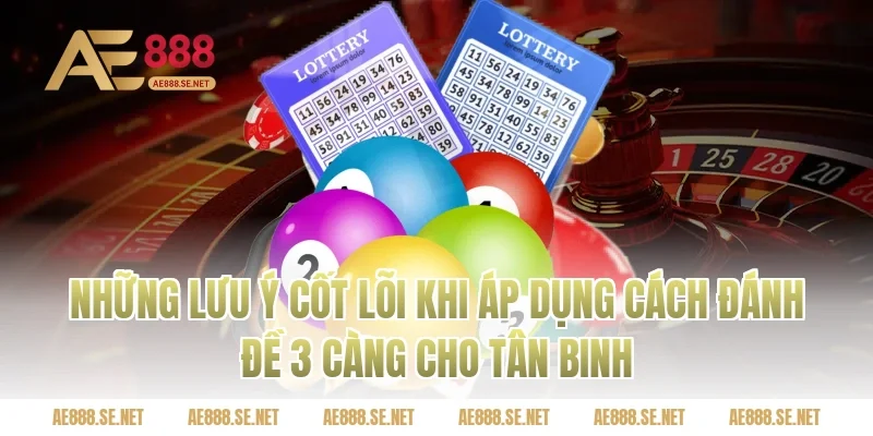 Những lưu ý cốt lõi khi áp dụng cách đánh đề 3 càng cho tân binh