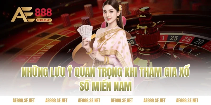 Những lưu ý quan trọng khi tham gia xổ số miền Nam