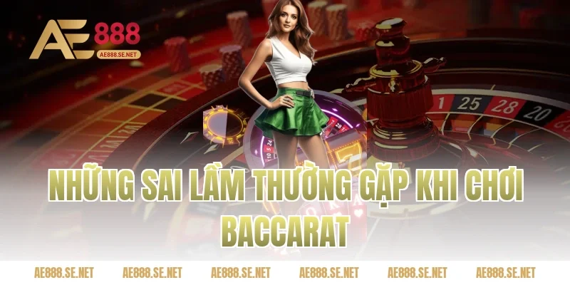 Những sai lầm thường gặp khi chơi Baccarat