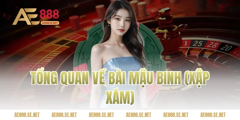 Tổng quan về bài Mậu Binh (Xập Xám)