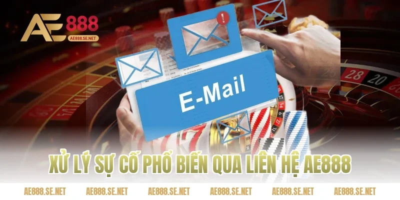 Xử lý sự cố phổ biến qua liên hệ AE888